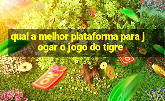 qual a melhor plataforma para jogar o jogo do tigre