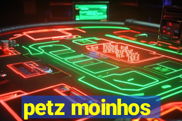 petz moinhos