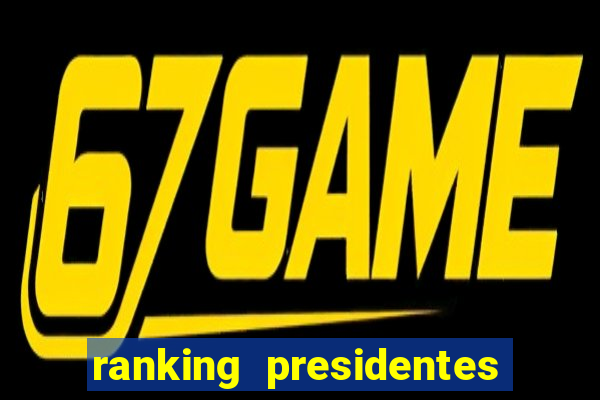 ranking presidentes do brasil