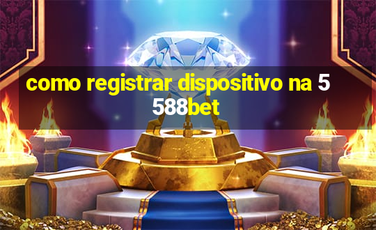 como registrar dispositivo na 5588bet