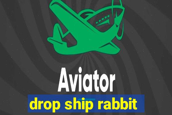 drop ship rabbit