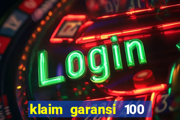 klaim garansi 100 slot garansi uang kembali