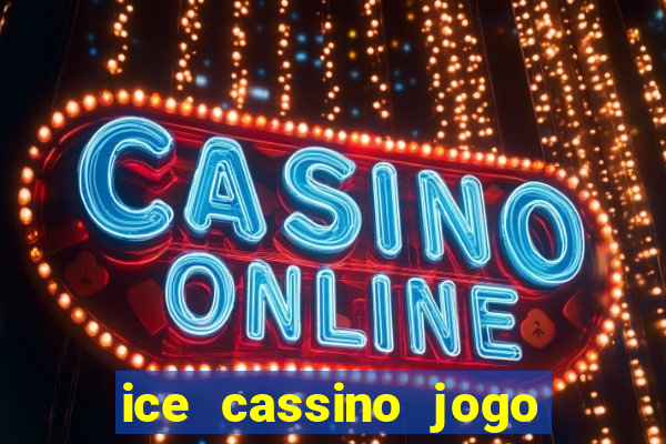 ice cassino jogo de aposta