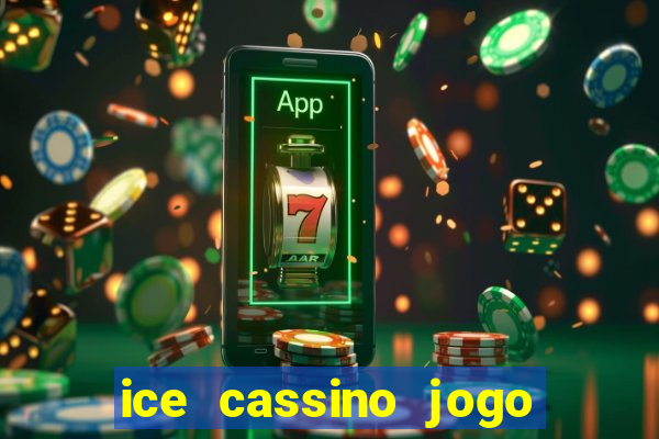 ice cassino jogo de aposta