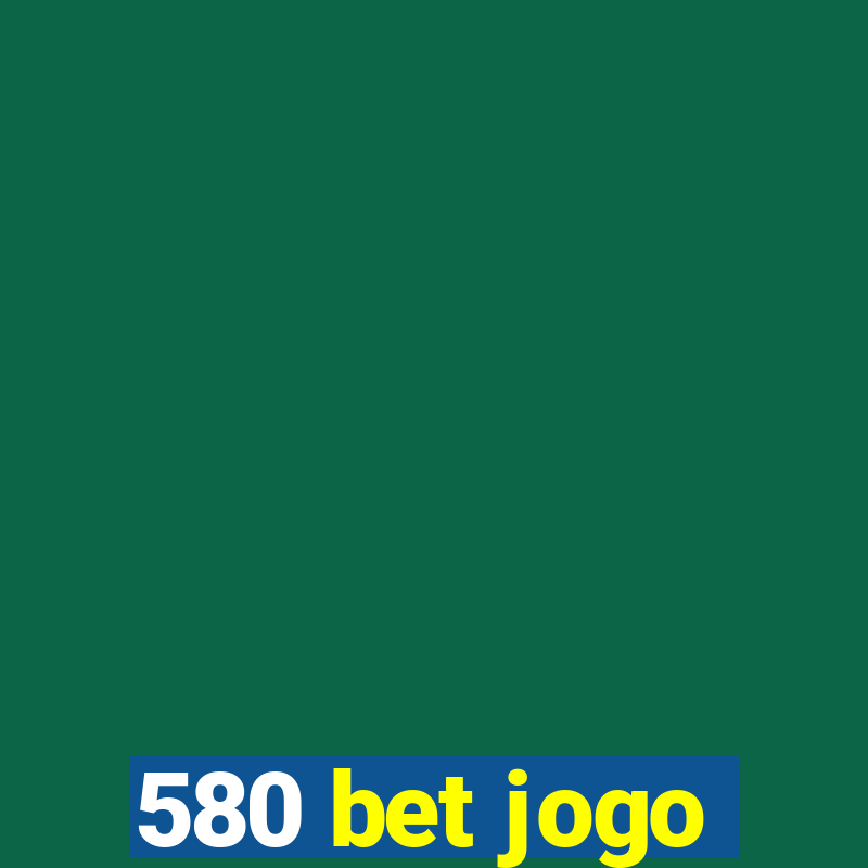 580 bet jogo