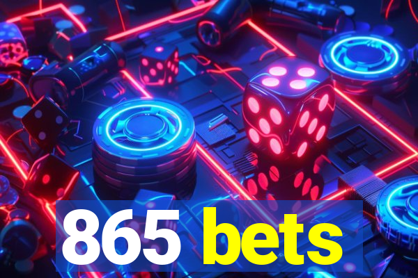 865 bets