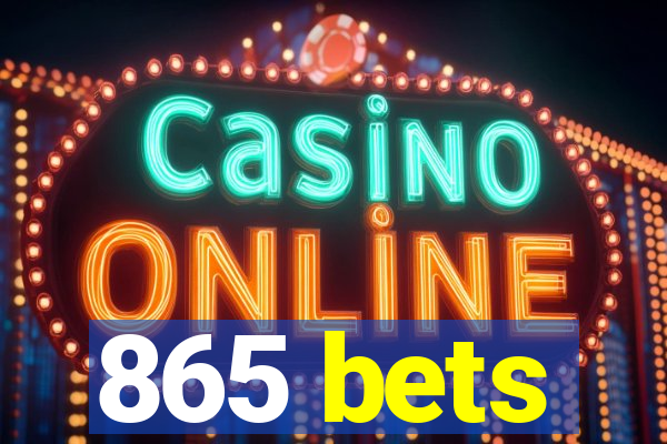 865 bets