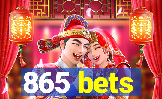 865 bets