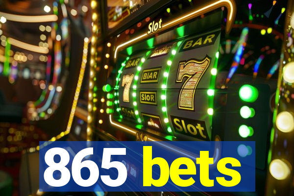 865 bets