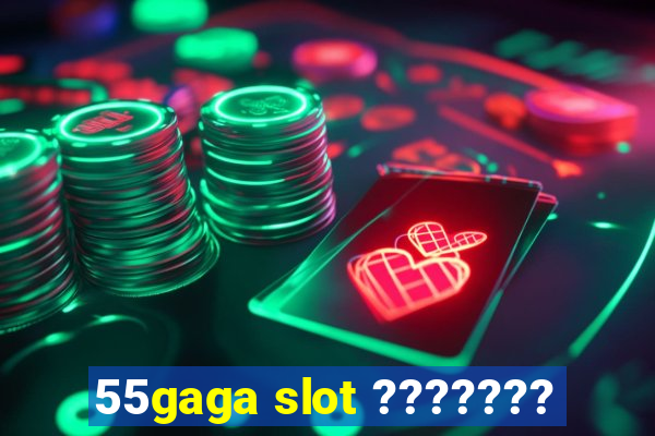 55gaga slot ???????