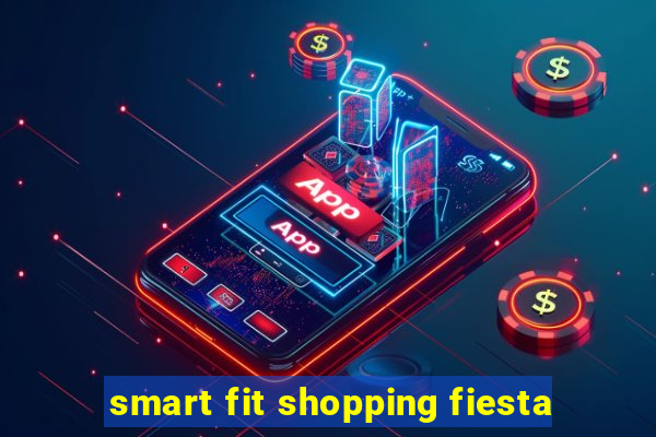 smart fit shopping fiesta