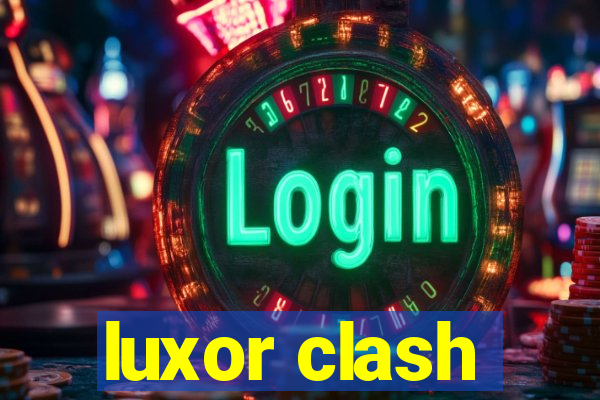 luxor clash