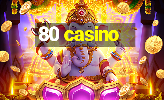 80 casino