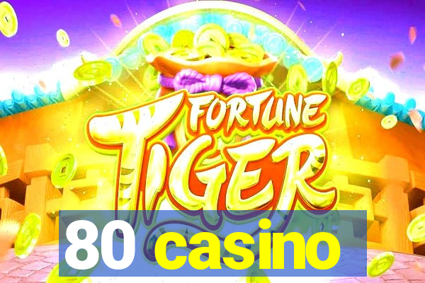 80 casino