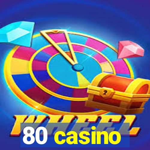 80 casino