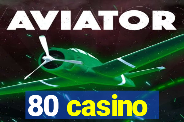 80 casino