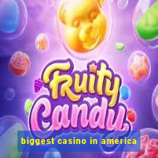 biggest casino in america