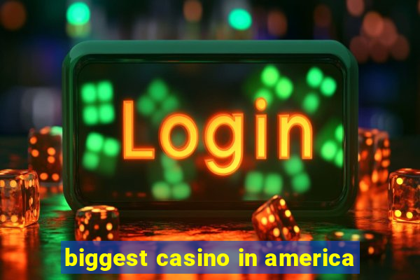 biggest casino in america