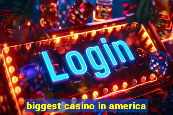 biggest casino in america