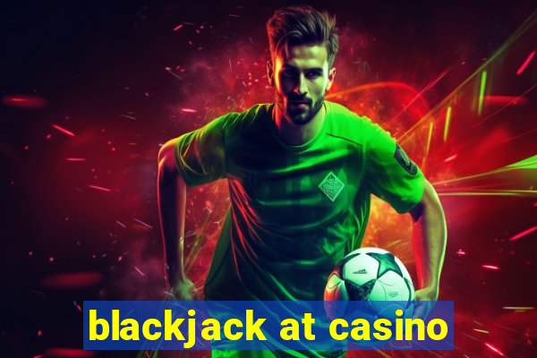 blackjack at casino