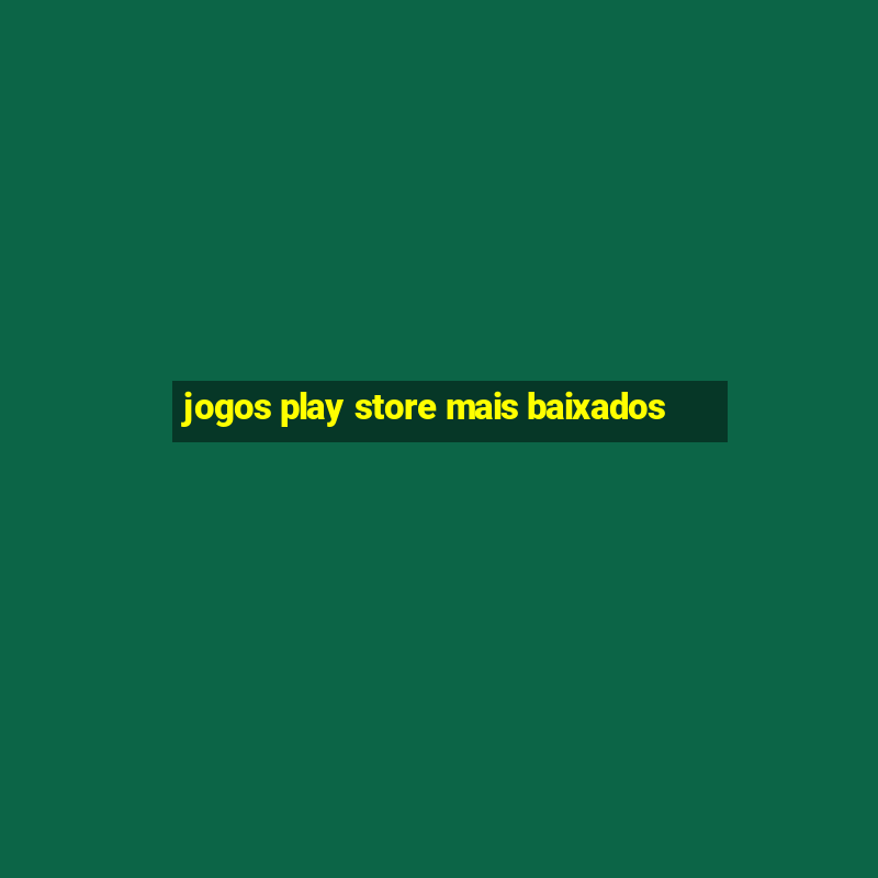 jogos play store mais baixados