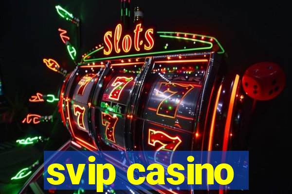 svip casino