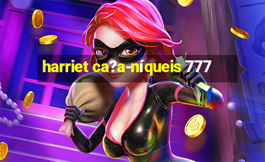 harriet ca?a-níqueis 777