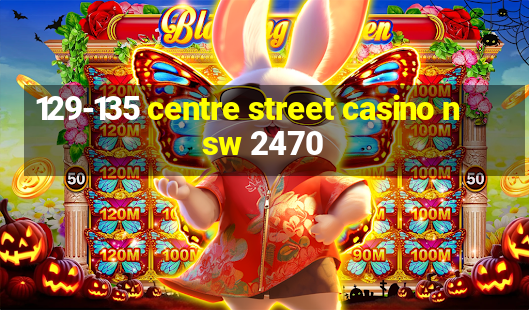 129-135 centre street casino nsw 2470