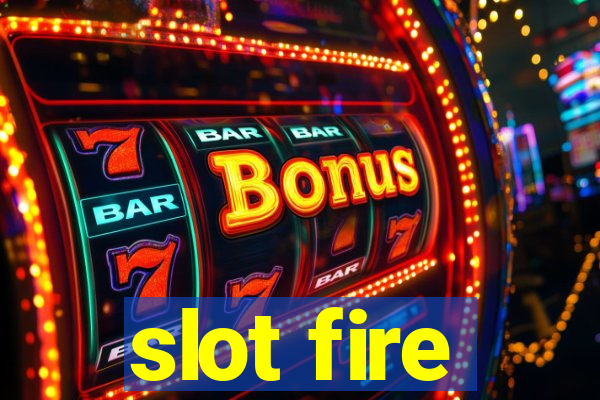 slot fire