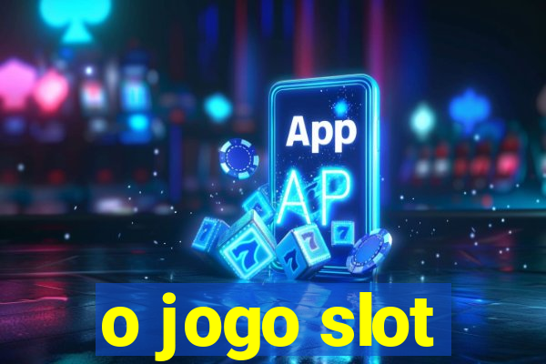 o jogo slot