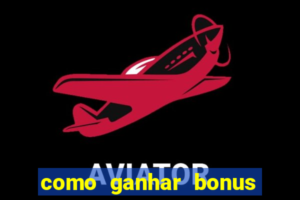 como ganhar bonus no estrela bet