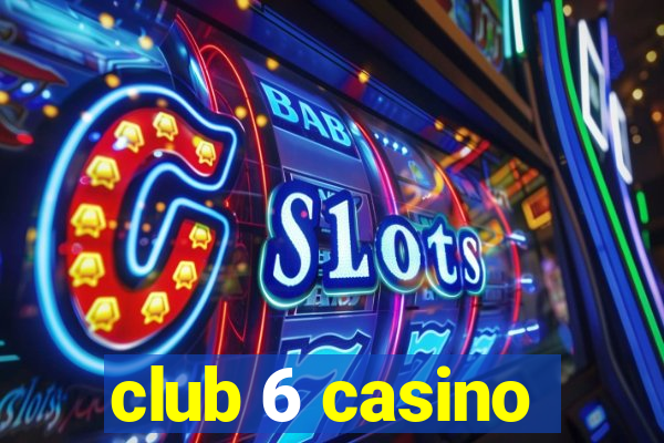 club 6 casino