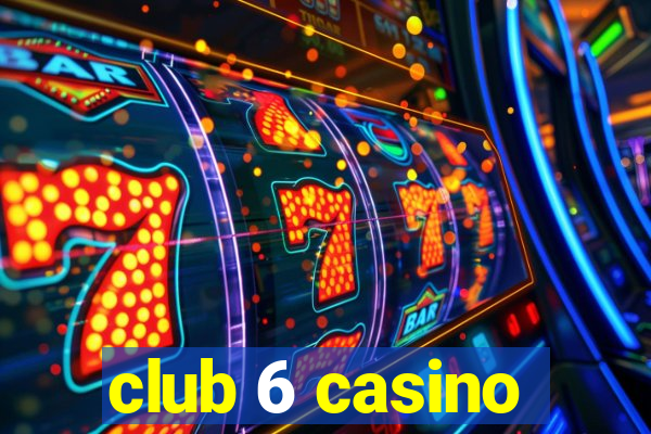 club 6 casino