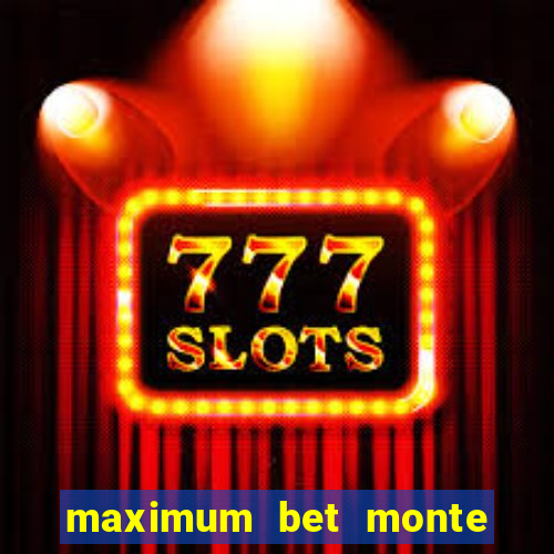 maximum bet monte carlo casino