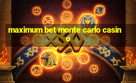 maximum bet monte carlo casino