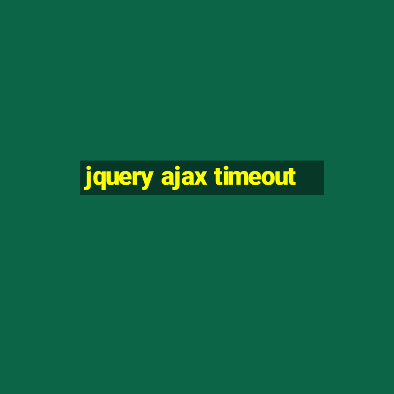 jquery ajax timeout