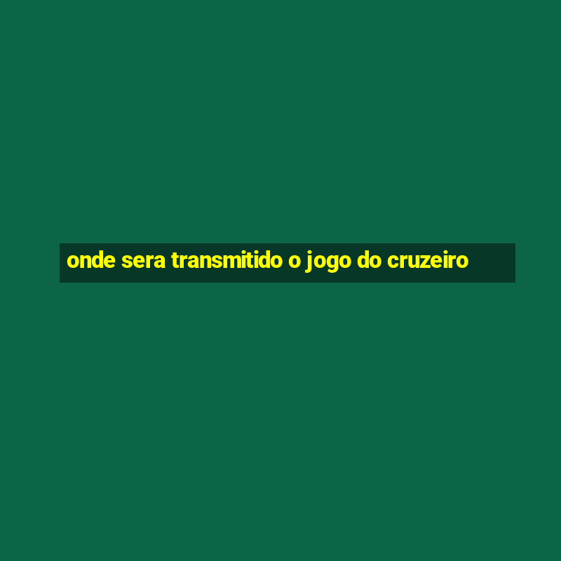 onde sera transmitido o jogo do cruzeiro