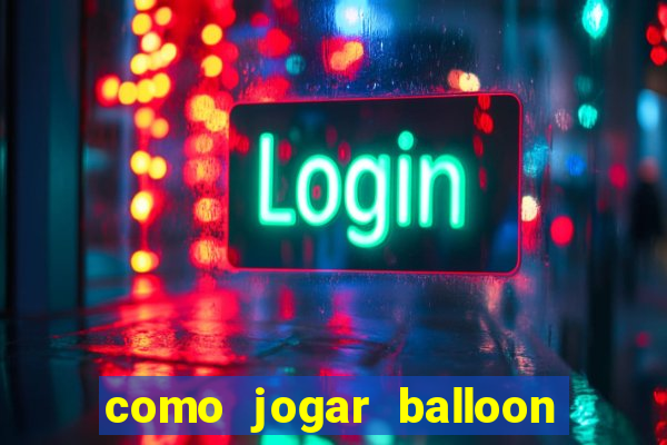 como jogar balloon no esporte da sorte