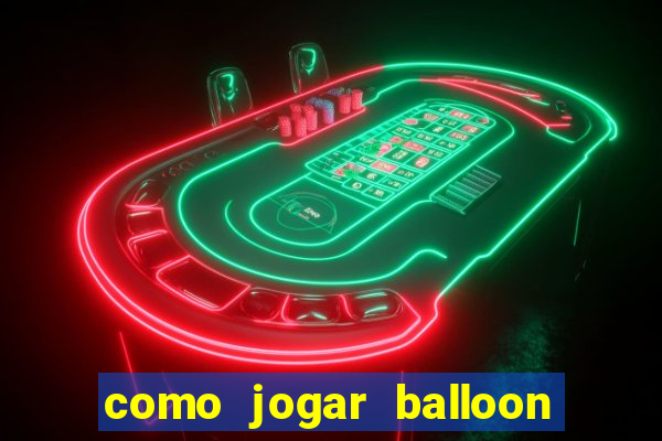 como jogar balloon no esporte da sorte