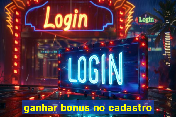 ganhar bonus no cadastro