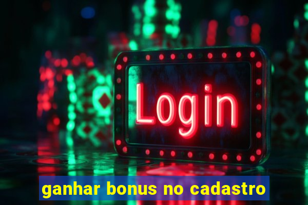 ganhar bonus no cadastro