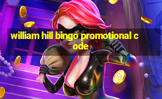 william hill bingo promotional code