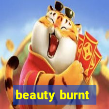 beauty burnt