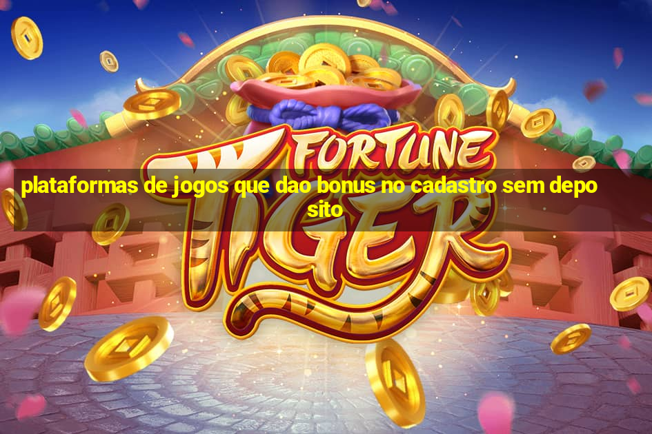 plataformas de jogos que dao bonus no cadastro sem deposito