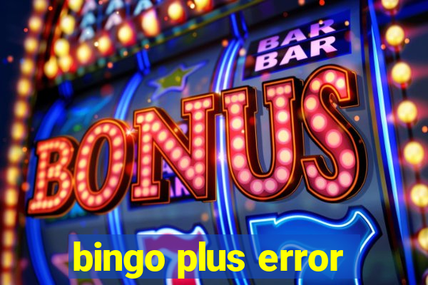 bingo plus error