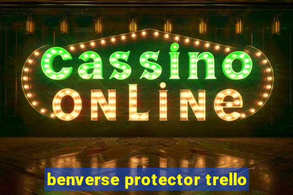 benverse protector trello