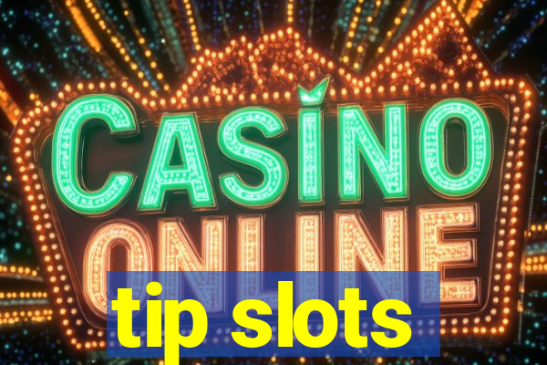 tip slots