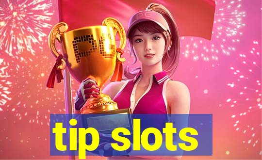 tip slots