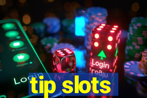 tip slots