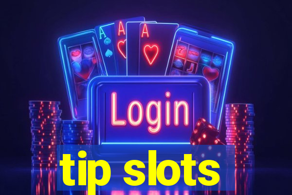 tip slots